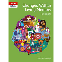 Collins Primary History - Changes Within Living Memory Pupil Book